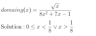 The domain of g(x)=(sqrt(x))/(8x^2+7x-1) is 0<= x< 1/8 \lor x> 1/8